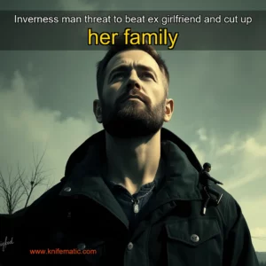 Read more about the article Inverness man threat to beat ex  girlfriend and cut up her family